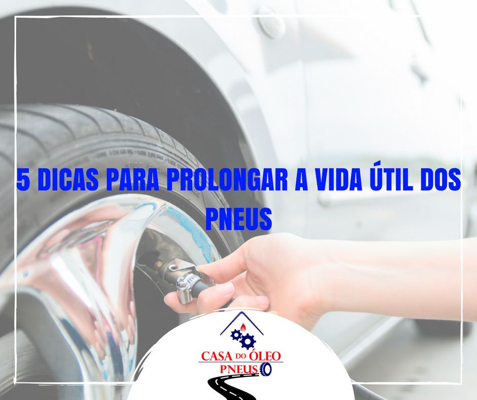 5 DICAS PARA PROLONGAR A VIDA ÚTIL DOS PNEUS